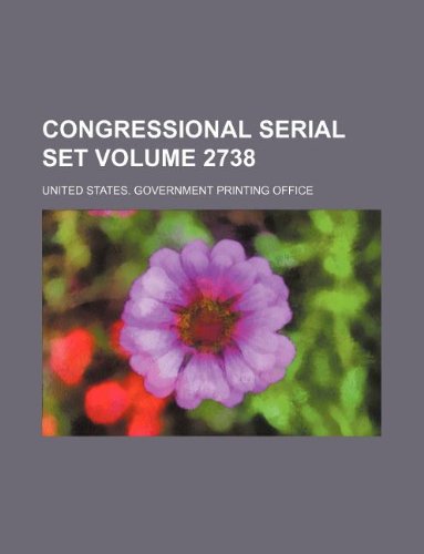 Congressional serial set Volume 2738 (9781130302912) by Unknown Author