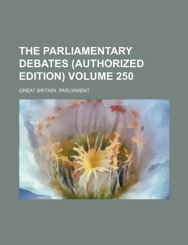 The Parliamentary debates (Authorized edition) Volume 250 (9781130305524) by Great Britain Parliament