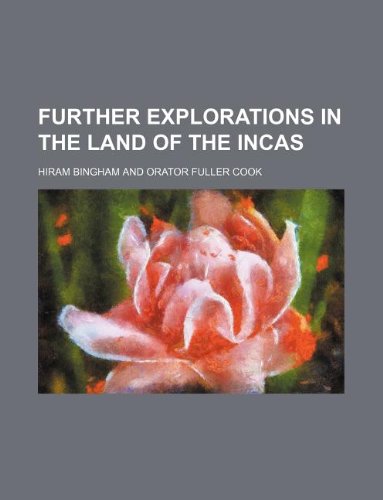 Further explorations in the land of the Incas (9781130306552) by Hiram Bingham