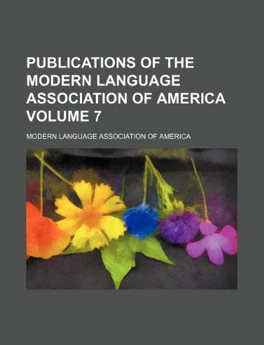 Publications of the Modern Language Association of America Volume 7 - Modern Language America