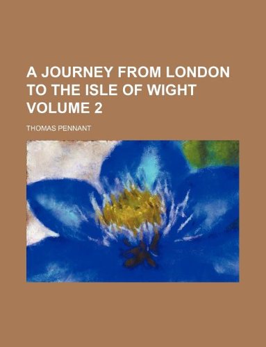 A Journey from London to the Isle of Wight Volume 2 (9781130311440) by Thomas Pennant