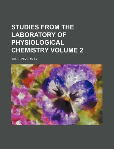 Studies from the Laboratory of Physiological Chemistry Volume 2 (9781130312416) by Yale University