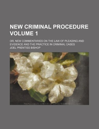 9781130314694: New Criminal Procedure Volume 1; Or, New Commentaries on the Law of Pleading and Evidence and the Practice in Criminal Cases