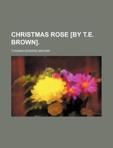 Christmas Rose [by T.E. Brown]. (9781130315639) by Thomas Edward Brown