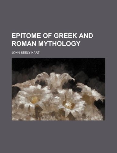 Epitome of Greek and Roman Mythology (9781130316759) by John Seely Hart