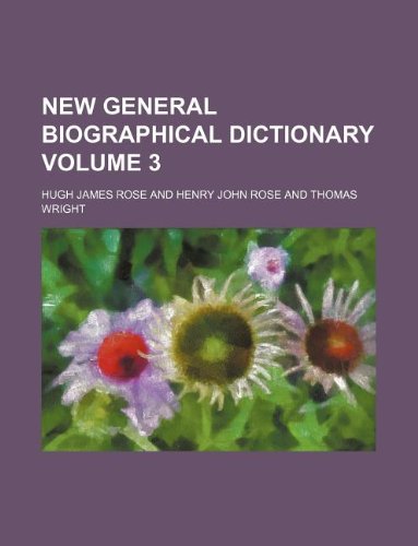 New general biographical dictionary Volume 3 (9781130317633) by Hugh James Rose