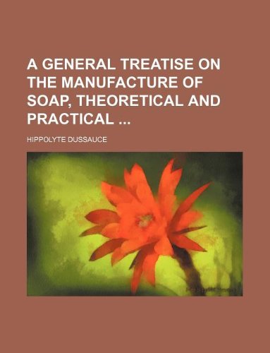9781130318180: A general treatise on the manufacture of soap, theoretical and practical