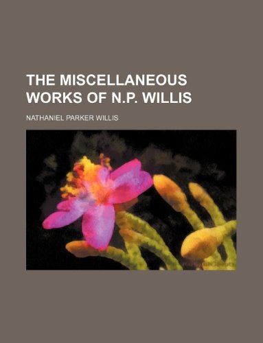 9781130318890: The miscellaneous works of N.P. Willis