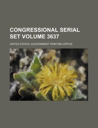 Congressional serial set Volume 3637 (9781130319521) by United States Government Office