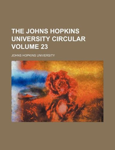 The Johns Hopkins University circular Volume 23 (9781130322293) by Johns Hopkins University