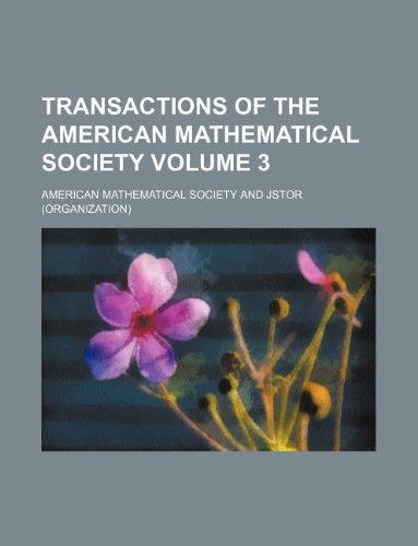 Transactions of the American Mathematical Society Volume 3 (9781130323429) by American Mathematical Society