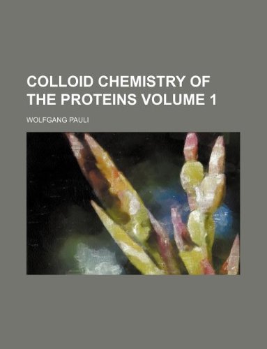 Colloid chemistry of the proteins Volume 1 (9781130324273) by Wolfgang Pauli