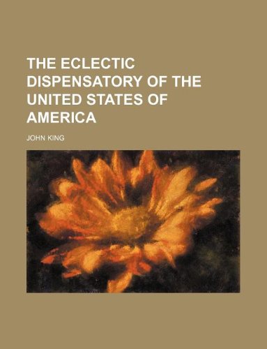 The Eclectic Dispensatory of the United States of America (9781130326031) by John King