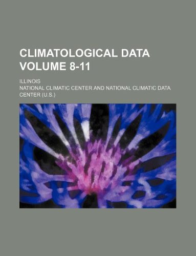 Climatological data Volume 8-11 ; Illinois (9781130328431) by National Climatic Center