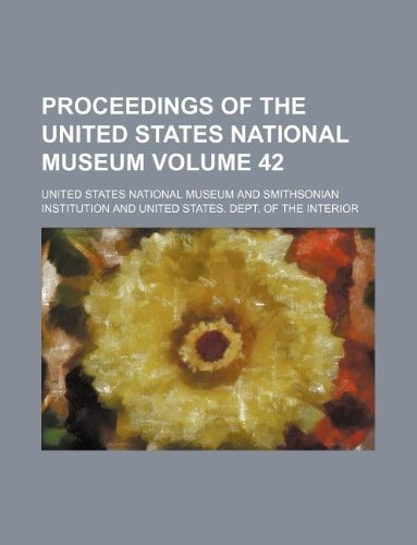 Proceedings of the United States National museum Volume 42 (9781130330595) by United States National Museum