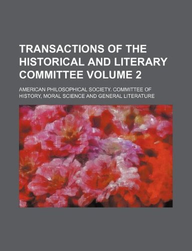 Transactions of the Historical and Literary Committee Volume 2 (9781130334784) by American Philosophical Society.