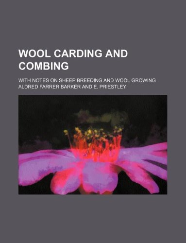 Wool Carding and Combing; With Notes on Sheep Breeding and Wool Growing (9781130338522) by Aldred Farrer Barker