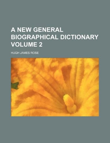 A new general biographical dictionary Volume 2 (9781130340228) by Hugh James Rose