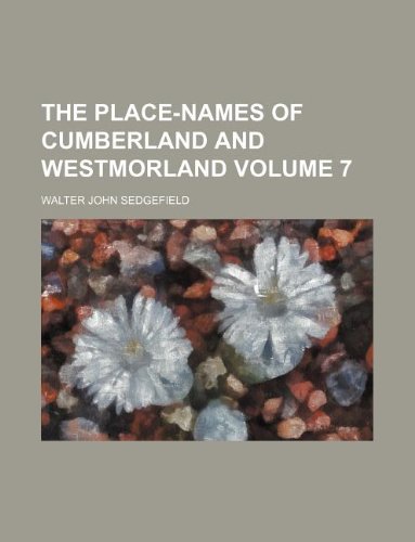 The place-names of Cumberland and Westmorland Volume 7 (9781130342338) by Walter John Sedgefield