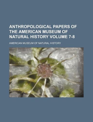 Anthropological papers of the American Museum of Natural History Volume 7-8 (9781130342529) by American Museum Of Natural History