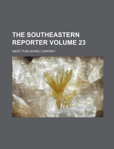 The Southeastern reporter Volume 23 (9781130344165) by West Publishing Company