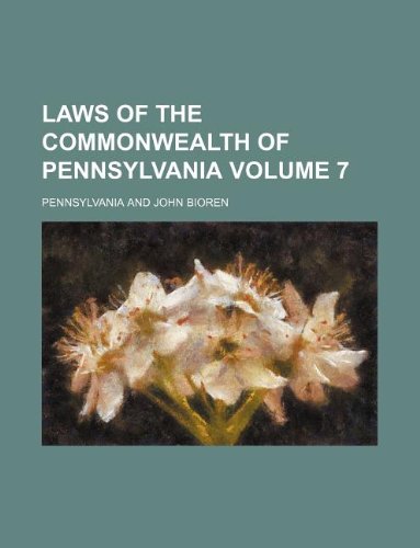 Laws of the Commonwealth of Pennsylvania Volume 7 (9781130344509) by Pennsylvania