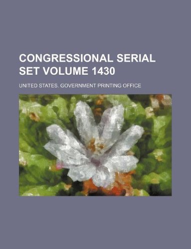 Congressional serial set Volume 1430 (9781130346251) by United States Government Office