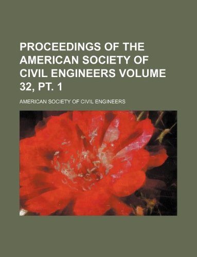 Proceedings of the American Society of Civil Engineers Volume 32, pt. 1 (9781130348095) by American Society Of Civil Engineers