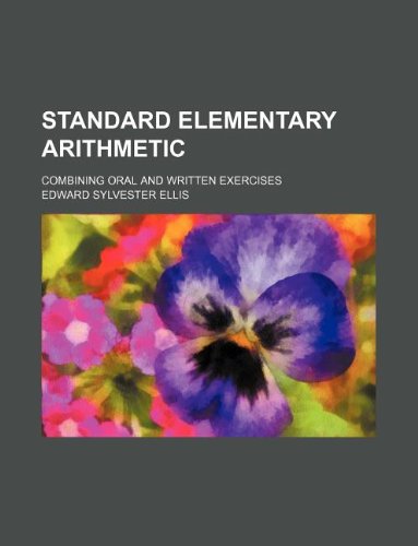 Standard elementary arithmetic; combining oral and written exercises (9781130348484) by Edward S. Ellis