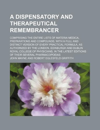 9781130352801: A dispensatory and therapeutical remembrancer; comprising the entire lists of materia medica, preparations and compounds, with a full and distinct ... Edinburgh and Dublin Royal College of Physi