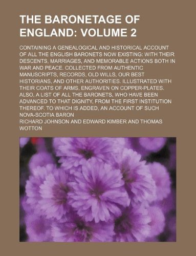 The baronetage of England Volume 2 ; containing a genealogical and historical account of all the English baronets now existing with their descents, ... from authentic manuscripts, records, old (9781130353143) by Richard Johnson