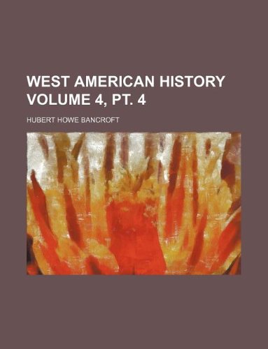 West American history Volume 4, pt. 4 (9781130353686) by Hubert Howe Bancroft