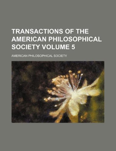 Transactions of the American Philosophical Society Volume 5 (9781130355758) by American Philosophical Society