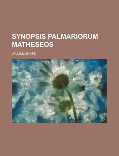 Synopsis Palmariorum Matheseos (9781130357790) by Jr. Jones William