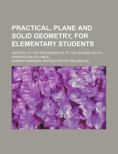 9781130358223: Practical, plane and solid geometry, for elementary students; Adapted to the requirements of the revised South Kensington syllabus