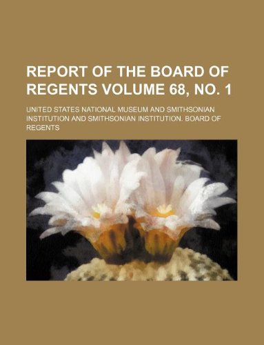 Report of the Board of Regents Volume 68, no. 1 (9781130358360) by United States National Museum
