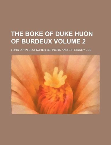 The Boke of Duke Huon of Burdeux Volume 2 (9781130359398) by Lord John Bourchier Berners