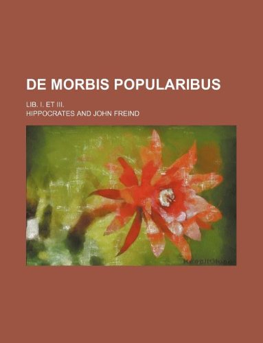 de Morbis Popularibus; Lib. I. Et III. (9781130359923) by Hippocrates