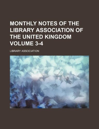 Monthly Notes of the Library Association of the United Kingdom Volume 3-4 (9781130360141) by Library Association