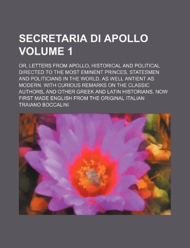 9781130361032: Secretaria di Apollo Volume 1 ; or, Letters from Apollo, historical and political directed to the most eminent princes, statesmen and politicians in ... the classic authors, and other Greek and Lat