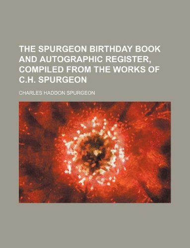 The Spurgeon birthday book and autographic register, compiled from the works of C.H. Spurgeon (9781130361766) by Charles Haddon Spurgeon