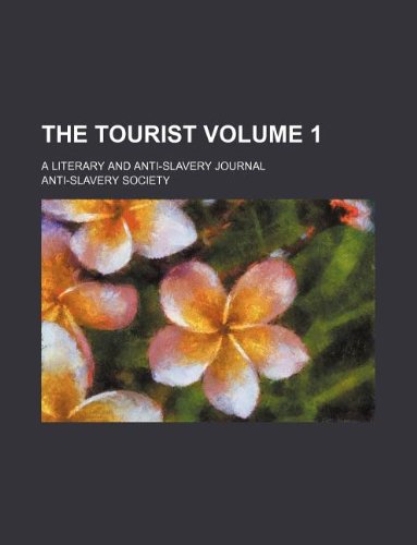The tourist Volume 1 ; a literary and anti-slavery journal (9781130362282) by Anti-Slavery Society