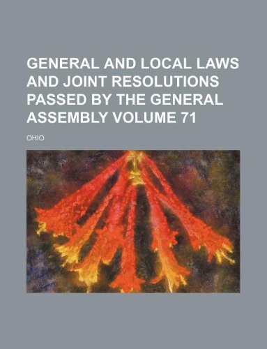 General and local laws and joint resolutions passed by the General Assembly Volume 71 (9781130363647) by Ohio