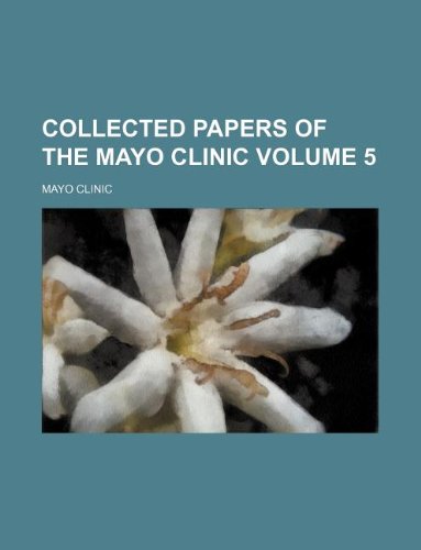 Collected Papers of the Mayo Clinic Volume 5 (9781130364682) by Mayo Clinic