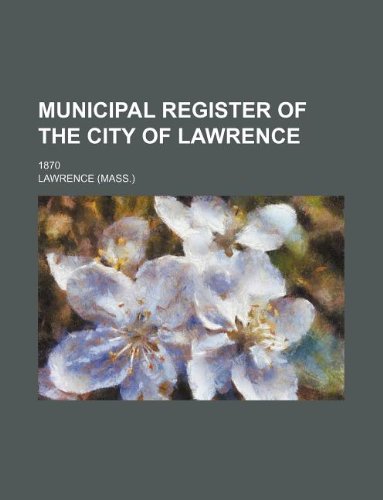 Municipal Register of the City of Lawrence; 1870 (9781130365320) by Bradley Lawrence