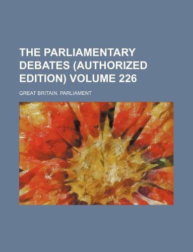 The Parliamentary debates (Authorized edition) Volume 226 (9781130367720) by Great Britain Parliament