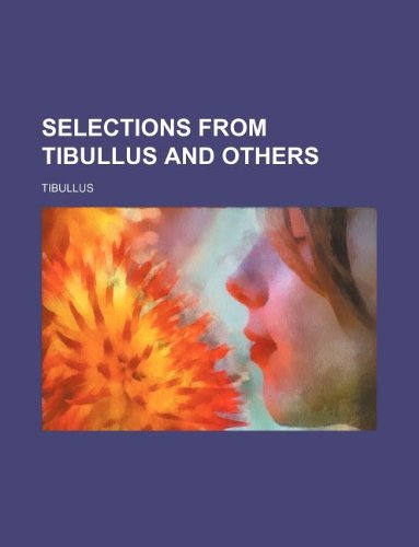 Selections from Tibullus and others (9781130368956) by Tibullus