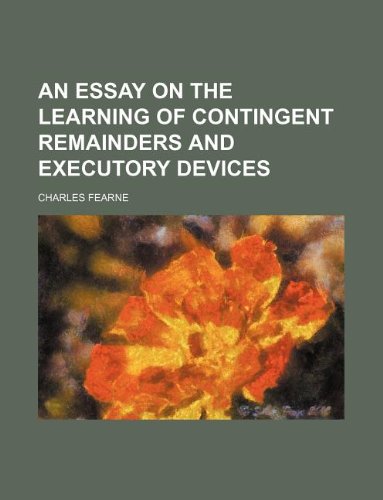 An essay on the learning of contingent remainders and executory devices (9781130368970) by Charles Fearne