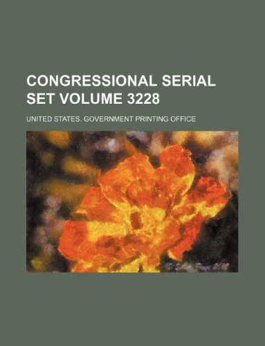 Congressional serial set Volume 3228 (9781130369533) by United States Government Office