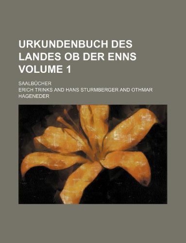 Urkundenbuch des Landes ob der Enns Volume 1; Saalbncher (9781130369908) by Erich Trinks